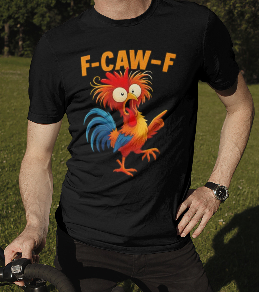 F Caw F Rooster Funny Bird Chicken Whisperer Fawk Off T-Shirt