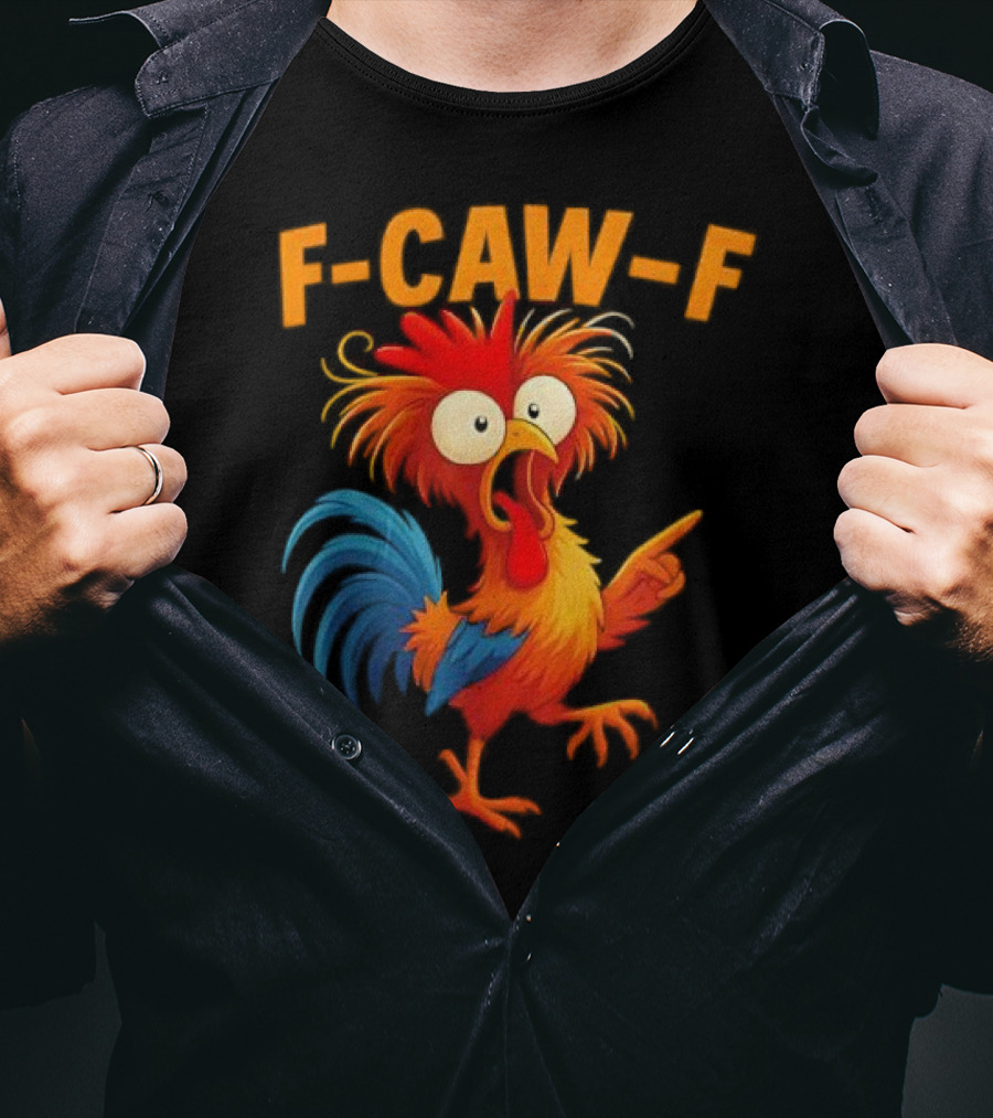 F Caw F Rooster Funny Bird Chicken Whisperer Fawk Off T-Shirt