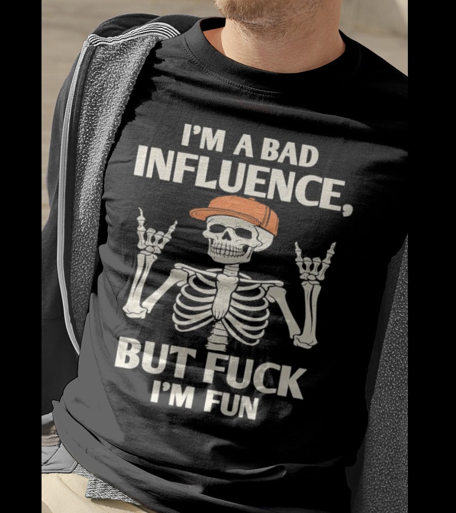 I'm A Bad Influence But Fuck I'm Fun Hiphop Skeleton With Orange Cap T-Shirt
