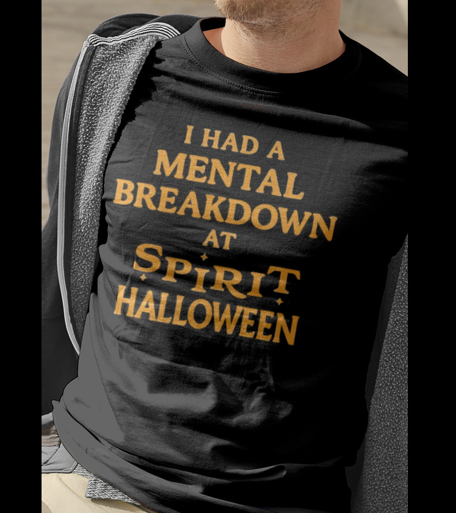 I Had A Mental Breakdown At Spirit Halloween T-Shirt