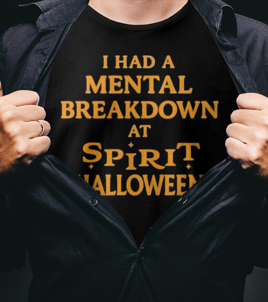 I Had A Mental Breakdown At Spirit Halloween T-Shirt