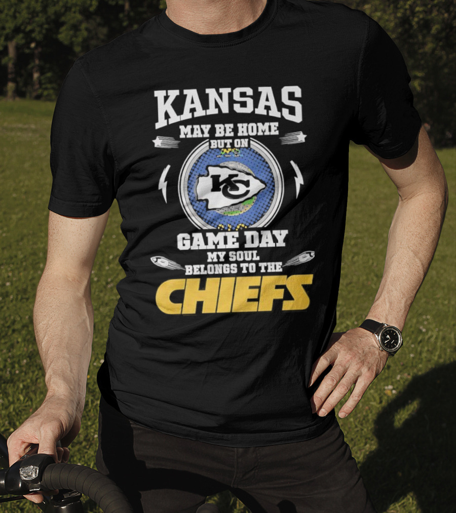 Kansas May Be Home On Game Day My Soul Belongs To The Chiefs T-Shirt