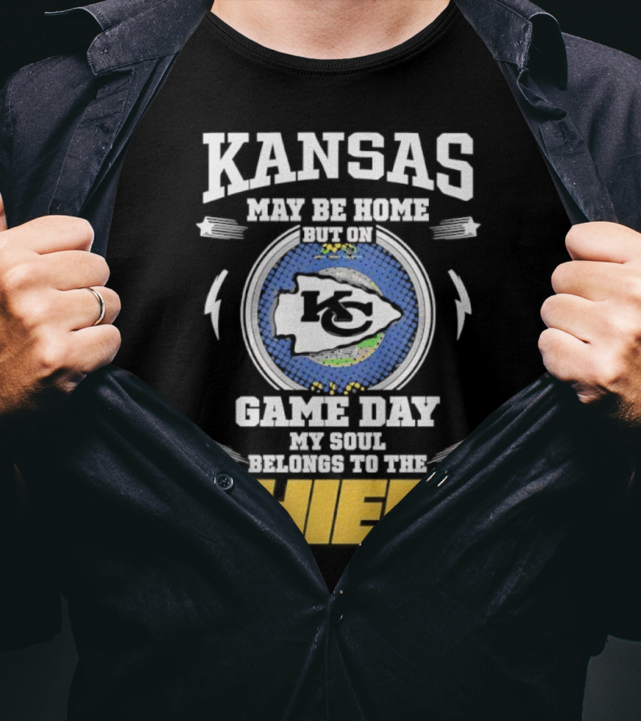 Kansas May Be Home On Game Day My Soul Belongs To The Chiefs T-Shirt