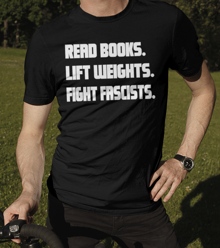 Read Books Lift Weights Fight Fascists T-Shirt