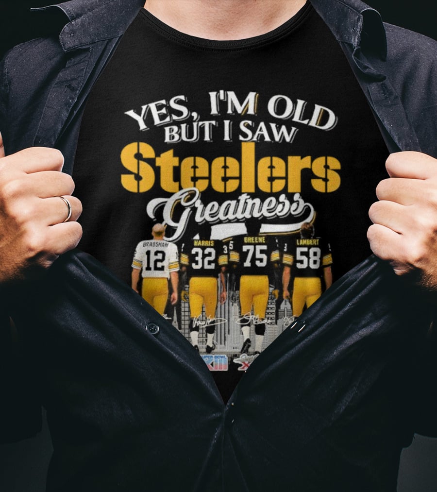 Yes I'm Old But I Saw Steelers Greatness Terry Bradshaw Harris Greene Lambert T-Shirt