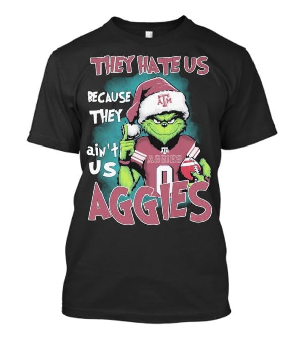 Texas A&M Aggies Christmas Grinch They Hate Us Because They Ain’t Us T-Shirt