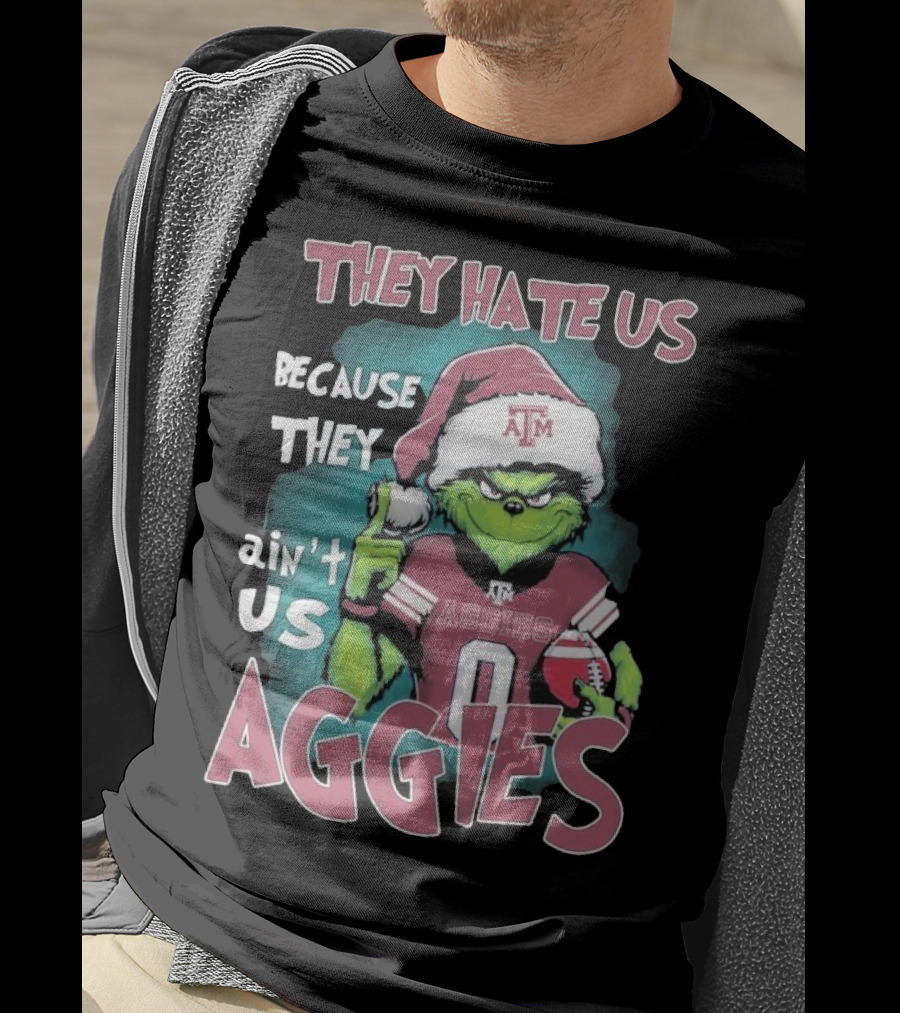 Texas A&M Aggies Christmas Grinch They Hate Us Because They Ain’t Us T-Shirt
