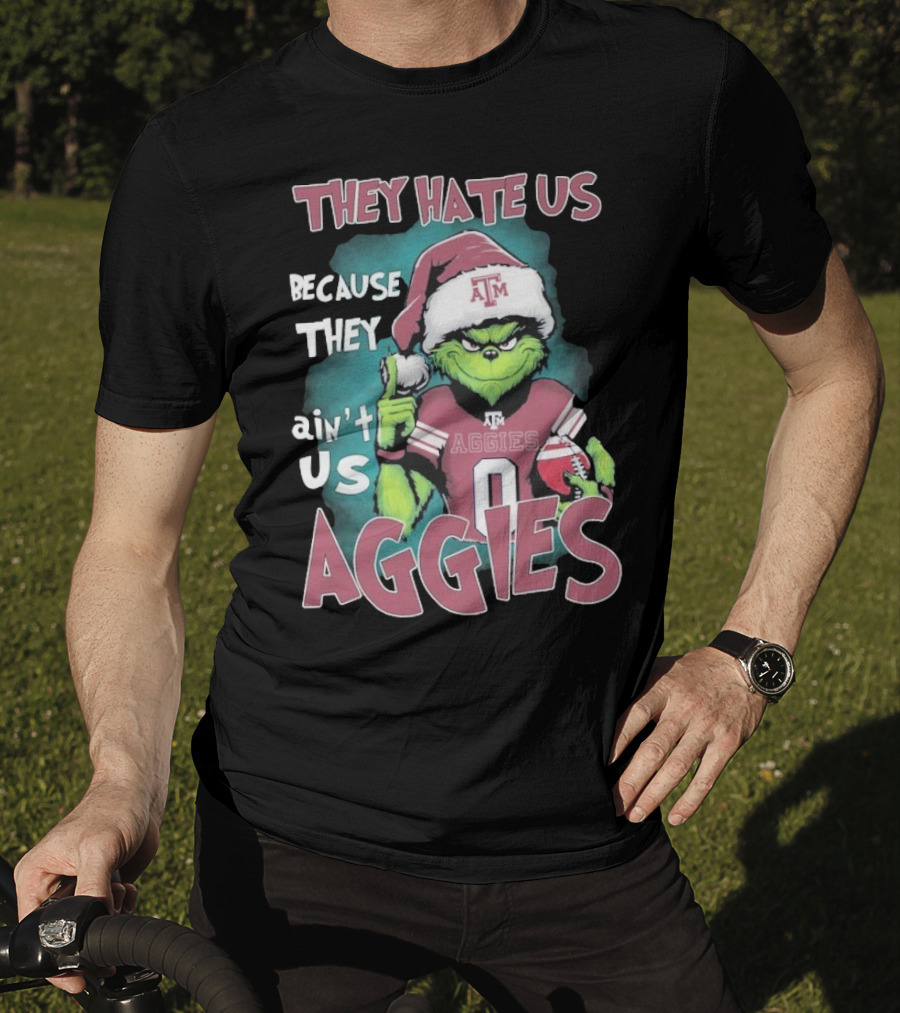 Texas A&M Aggies Christmas Grinch They Hate Us Because They Ain’t Us T-Shirt
