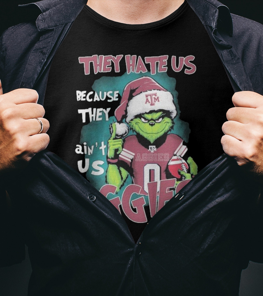 Texas A&M Aggies Christmas Grinch They Hate Us Because They Ain’t Us T-Shirt