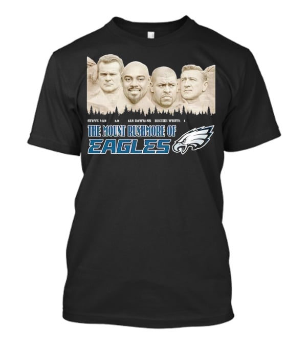 The Mount Rushmore Of Eagles Steve Van Buren Brian Dawkins Reggie White Chuck Bednarik T-Shirt