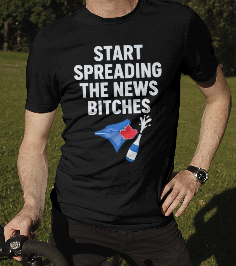 Toronto Blue Jays ALCS Start Spreading The News Bitches T-Shirt