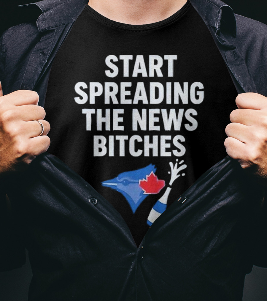 Toronto Blue Jays ALCS Start Spreading The News Bitches T-Shirt