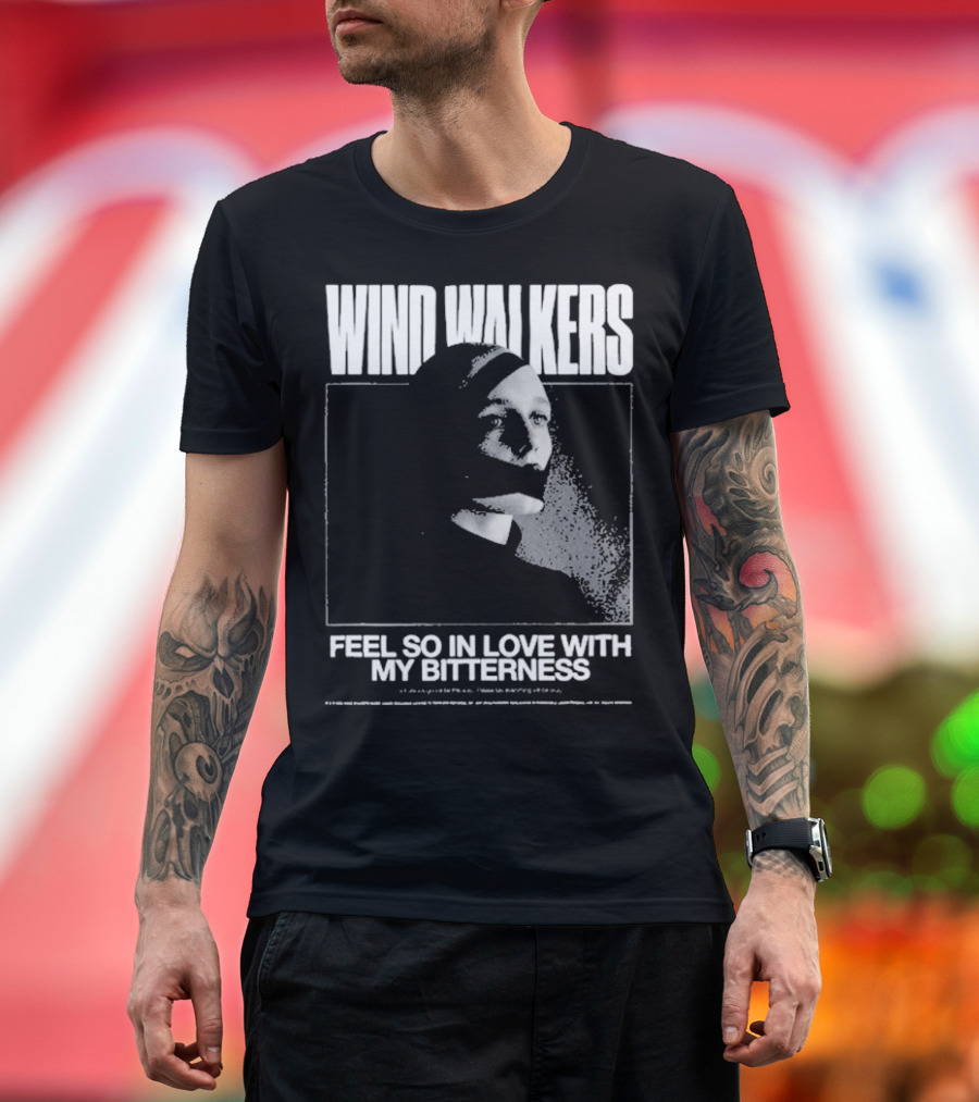 Wind Walkers Feel So In Love With My Bitterness T-Shirt