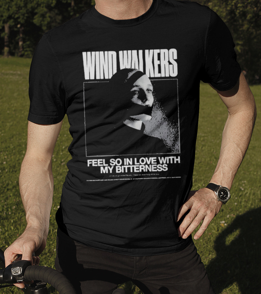 Wind Walkers Feel So In Love With My Bitterness T-Shirt