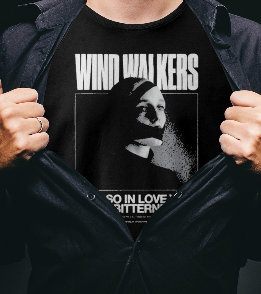Wind Walkers Feel So In Love With My Bitterness T-Shirt