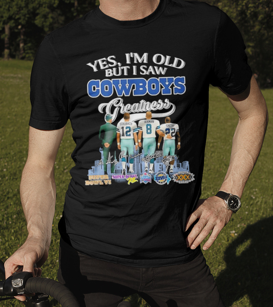 Yes I’m Old But I Saw Cowboys Greatness Super Bowl Champions Jimmy Johnson Troy Aikman Emmitt Smith Michael Irvin T-Shirt