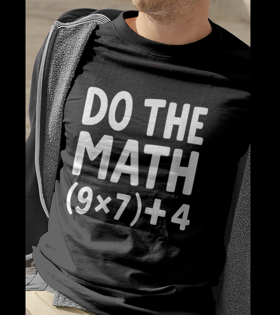 DO THE MATH 67 Equation Meme 9x7+4 T-Shirt