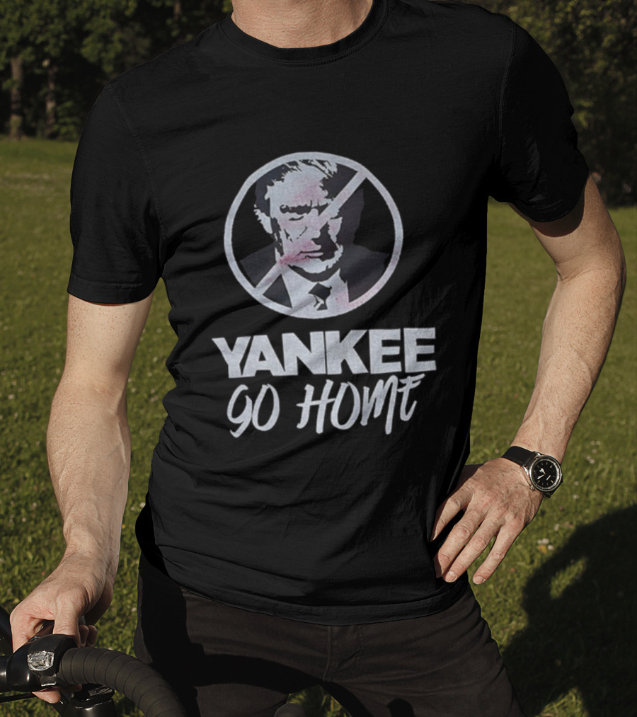 Yankee Go Home Donald Trump Prohibition Signs T-Shirt