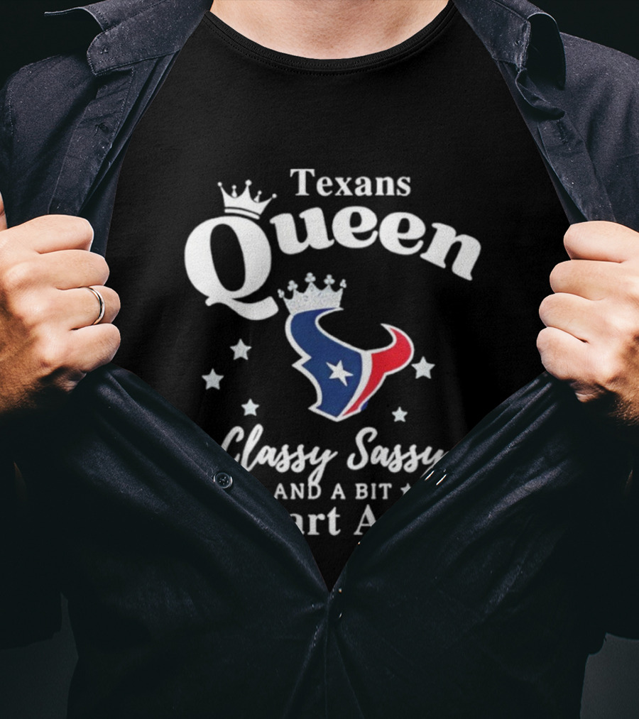 Texans Queen Classy Sassy And A Bit Smart Assy Football Fan Apparel T-Shirt