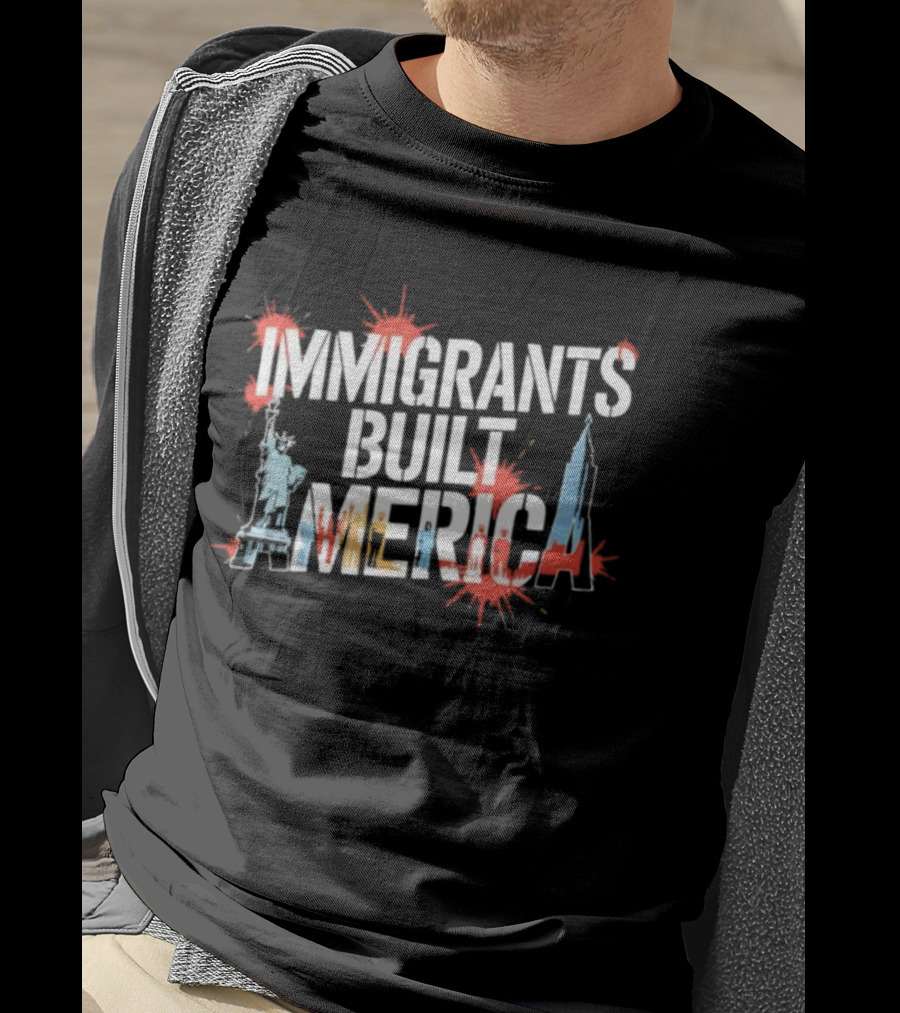 Immigrants Built America Statue Of Liberty And Skyscraper Celebratory Tribute T-Shirt