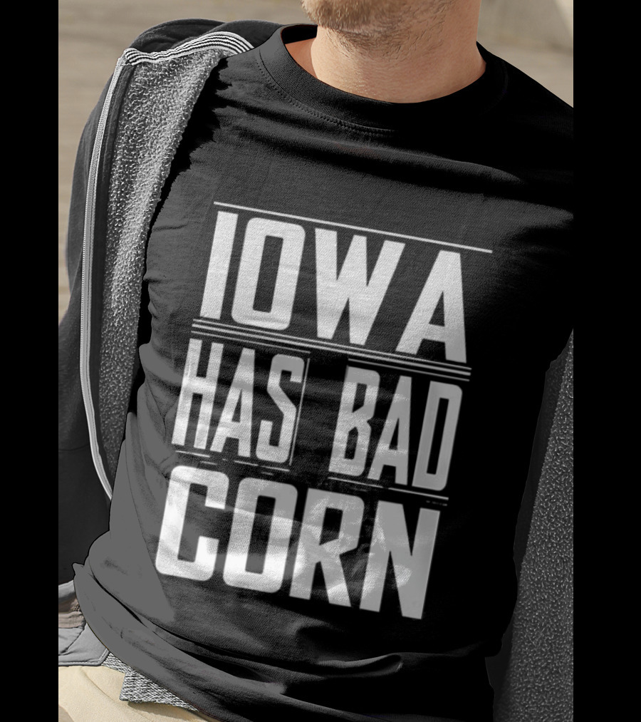 Iowa Has Bad Corn T-Shirt