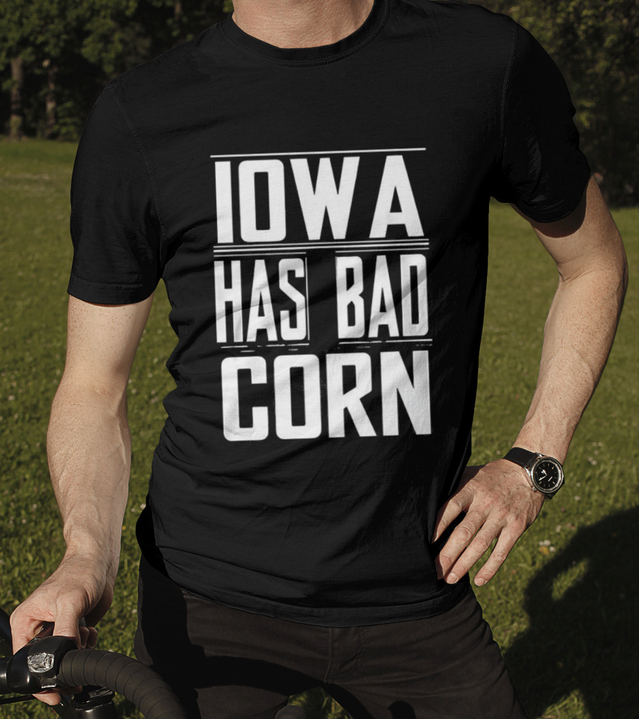 Iowa Has Bad Corn T-Shirt