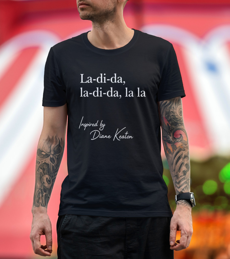 La-di-da La-di-da La La Diane Keaton Influence T-Shirt