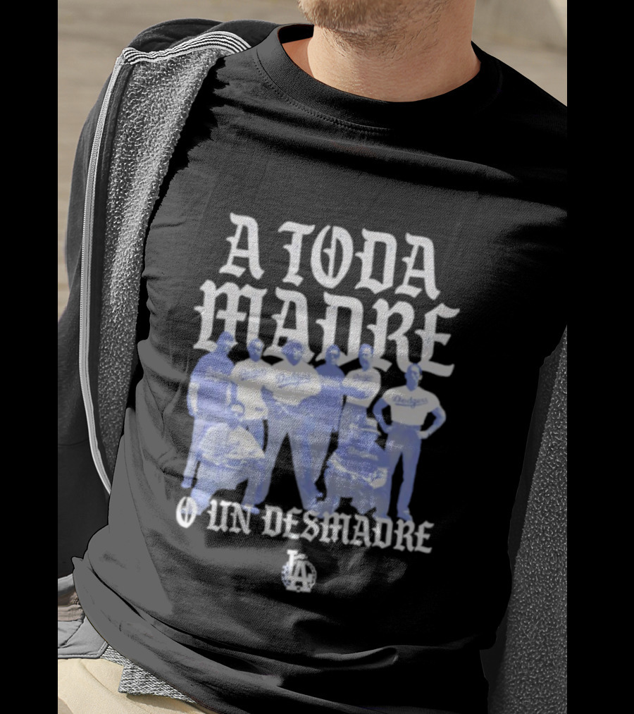 Los Angeles Dodgers A Toda Madre O Un Desmadre T-Shirt
