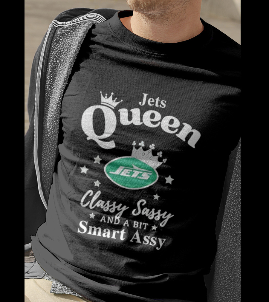 New York Jets Queen Classy Sassy Smart Assy NFL Football Fan Apparel T-Shirt