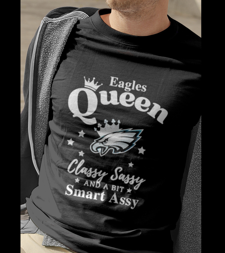 Philadelphia Eagles Queen Classy Sassy Smart Assy NFL Fan Apparel T-Shirt