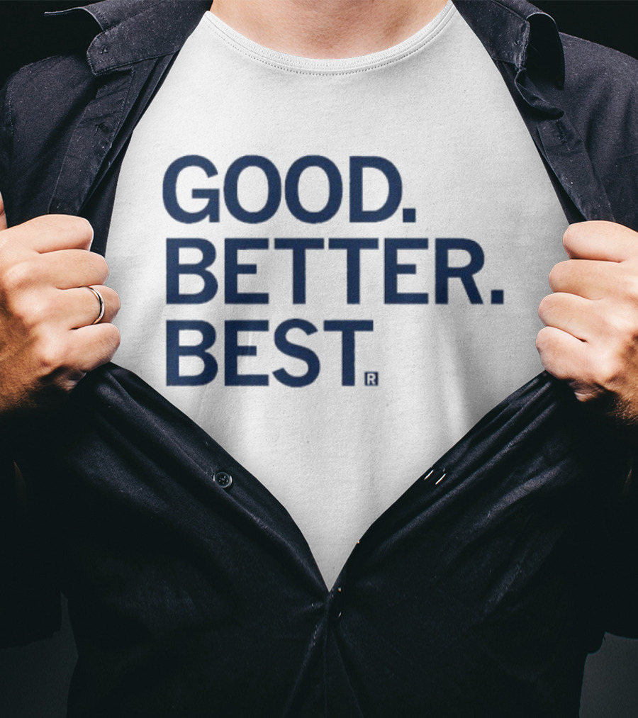 Good Better Best Motivational Phrase Excellence T-Shirt