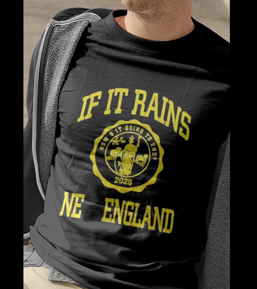 If It Rains How's It Going To End 2025 NE England T-Shirt