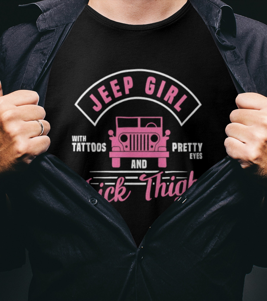 Jeep Girl With Tattoos Pretty Eyes And Thick Thighs T-Shirt