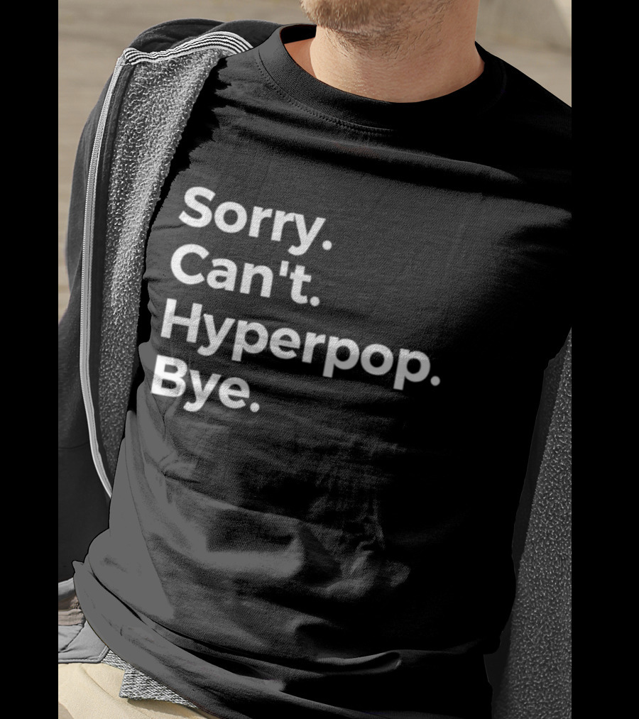 Sorry Can’t Hyperpop Bye Statement T-Shirt