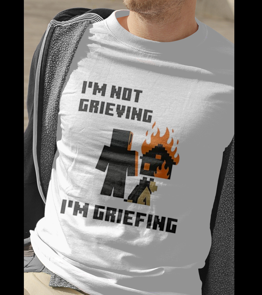 I'm Not Grieving I'm Griefing Pixel Art Video Game Fire House T-Shirt
