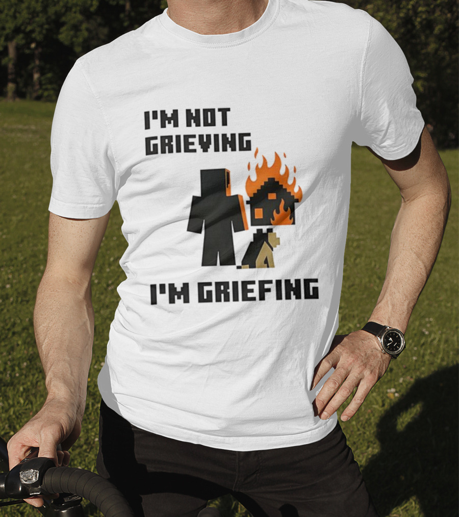 I'm Not Grieving I'm Griefing Pixel Art Video Game Fire House T-Shirt