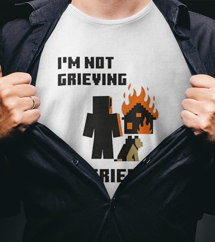 I'm Not Grieving I'm Griefing Pixel Art Video Game Fire House T-Shirt