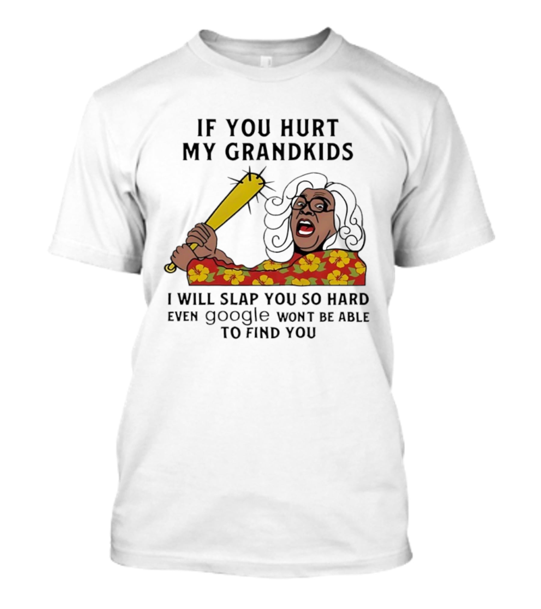 If You Hurt My Grandkids I Will Slap You So Hard Even Google Won't Be Able To Find You T-Shirt