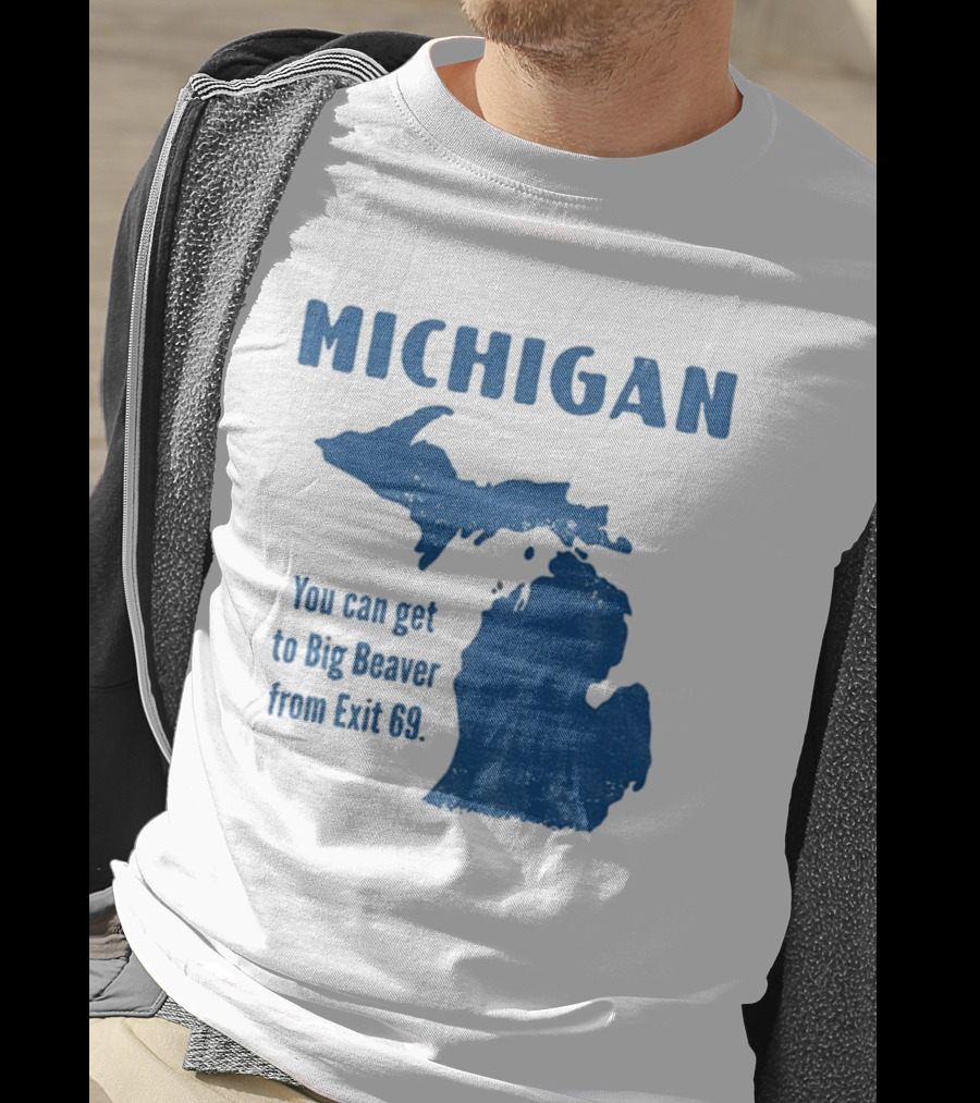 Michigan You Can Get To Big Beaver From Exit 69 Map T-Shirt
