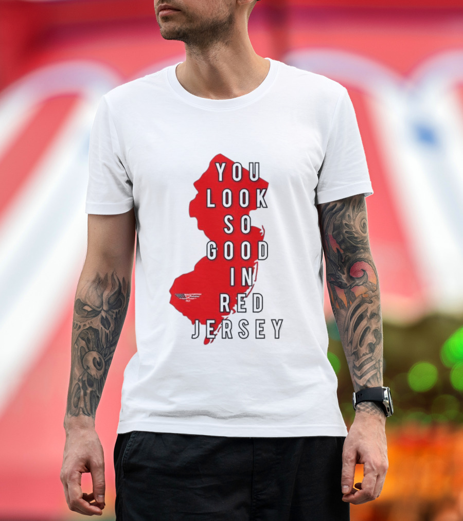 New Jersey You Look So Good in Red Jersey T-Shirt