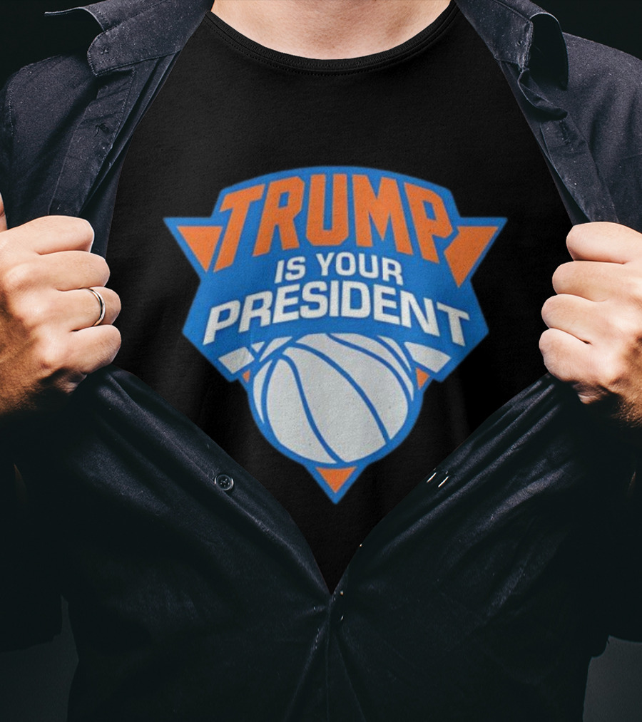 Trump Is Your President Basketball Team Style T-Shirt