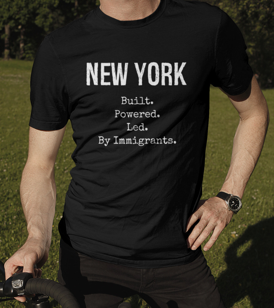 New York Built Powered Led By Immigrants T-Shirt