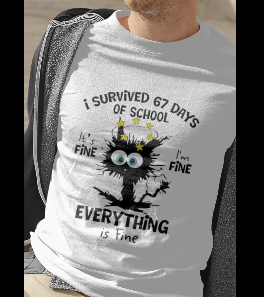 I Survived 67 Days Of School Cat It's Fine Everything Is Fine T-Shirt
