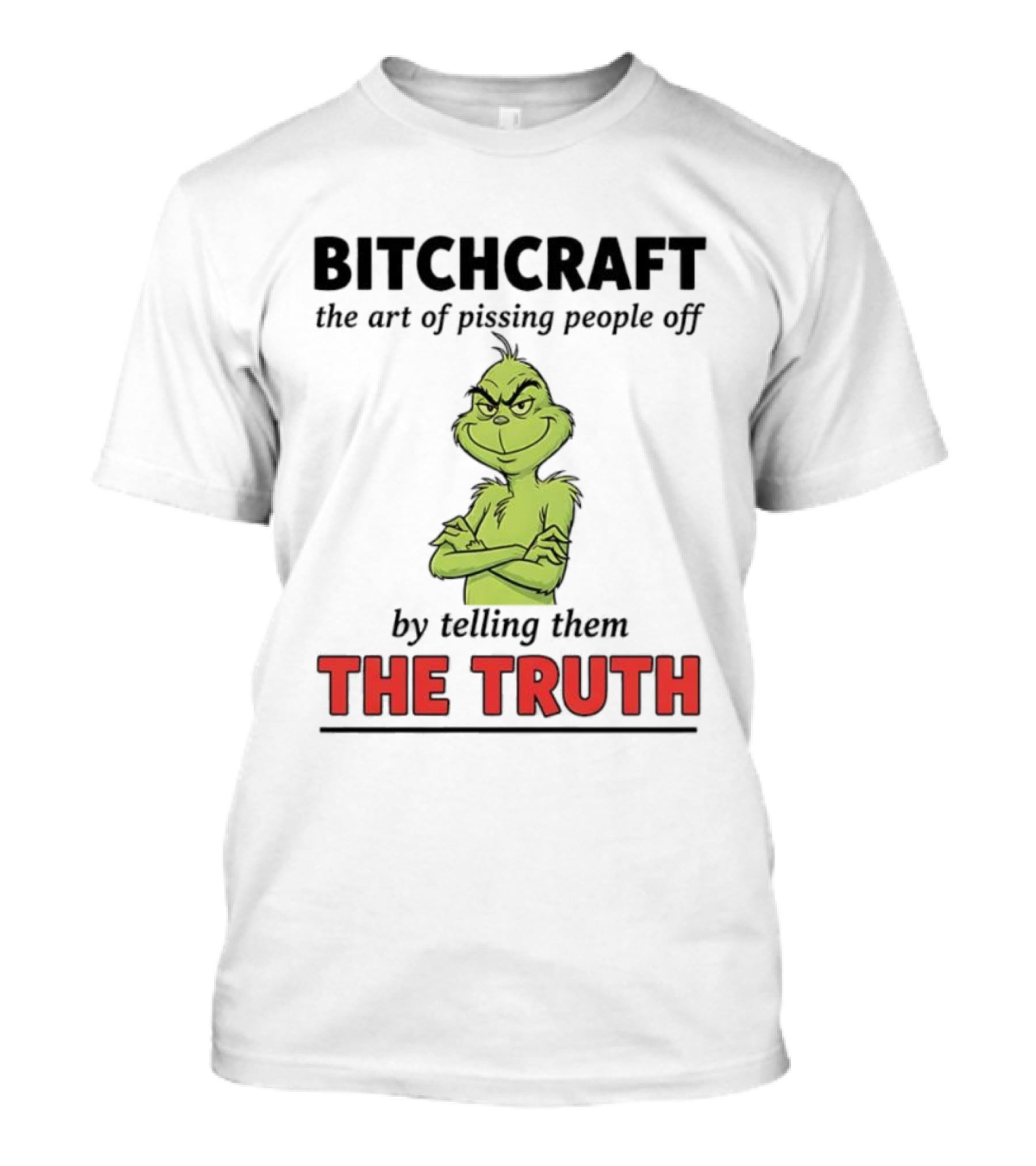 Grinch Dr. Seuss Bitchcraft The Art Of Pissing People Off By Telling Them The Truth T-Shirt