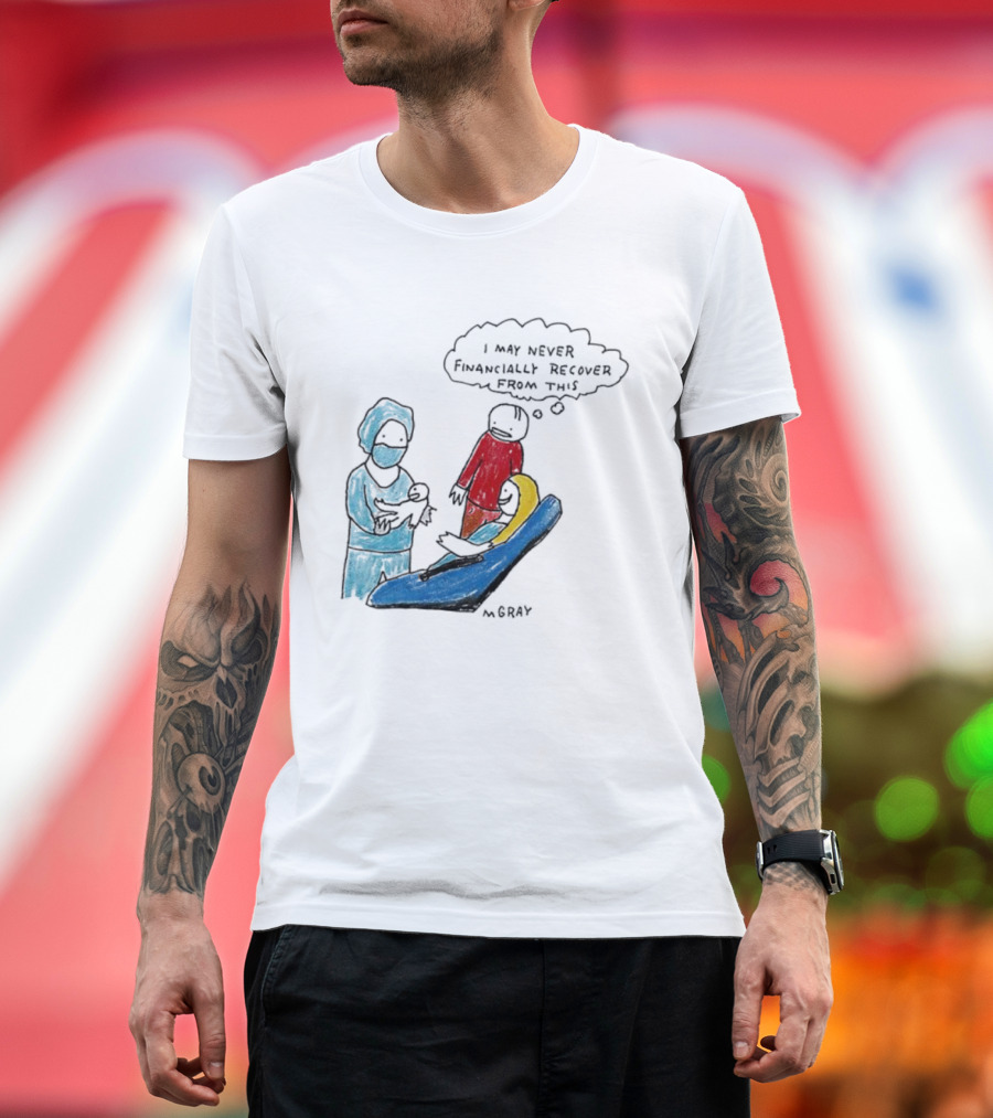 Dentist Visit Humor I May Never Financially Recover From This T-Shirt