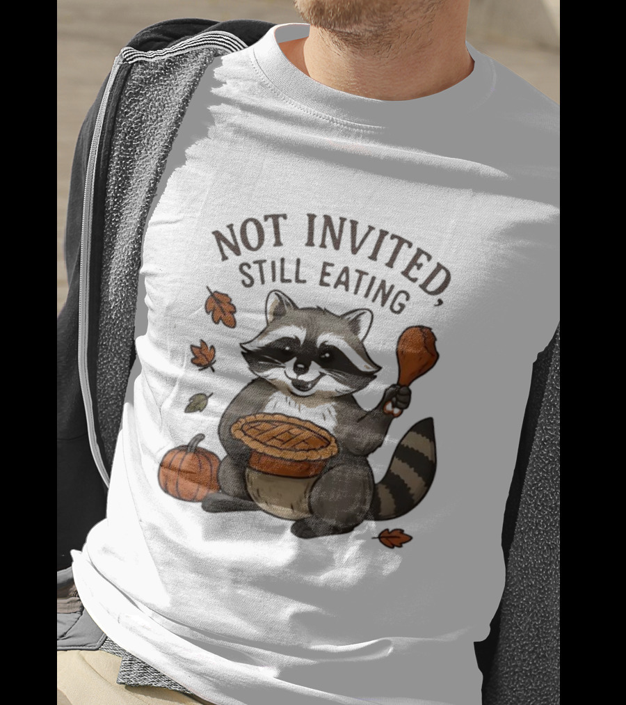 Raccoon Thanksgiving Not Invited Still Eating Pie Turkey Leg Pumpkin T-Shirt