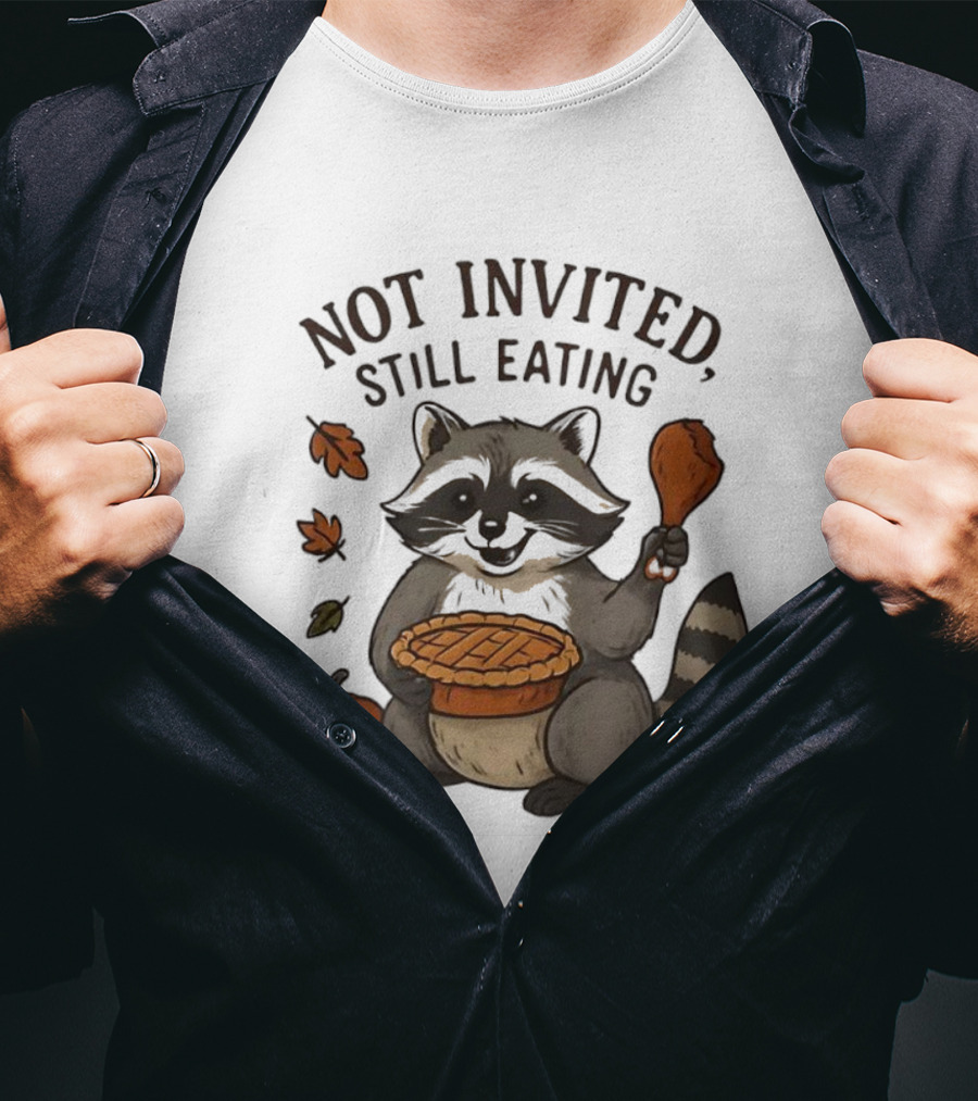 Raccoon Thanksgiving Not Invited Still Eating Pie Turkey Leg Pumpkin T-Shirt