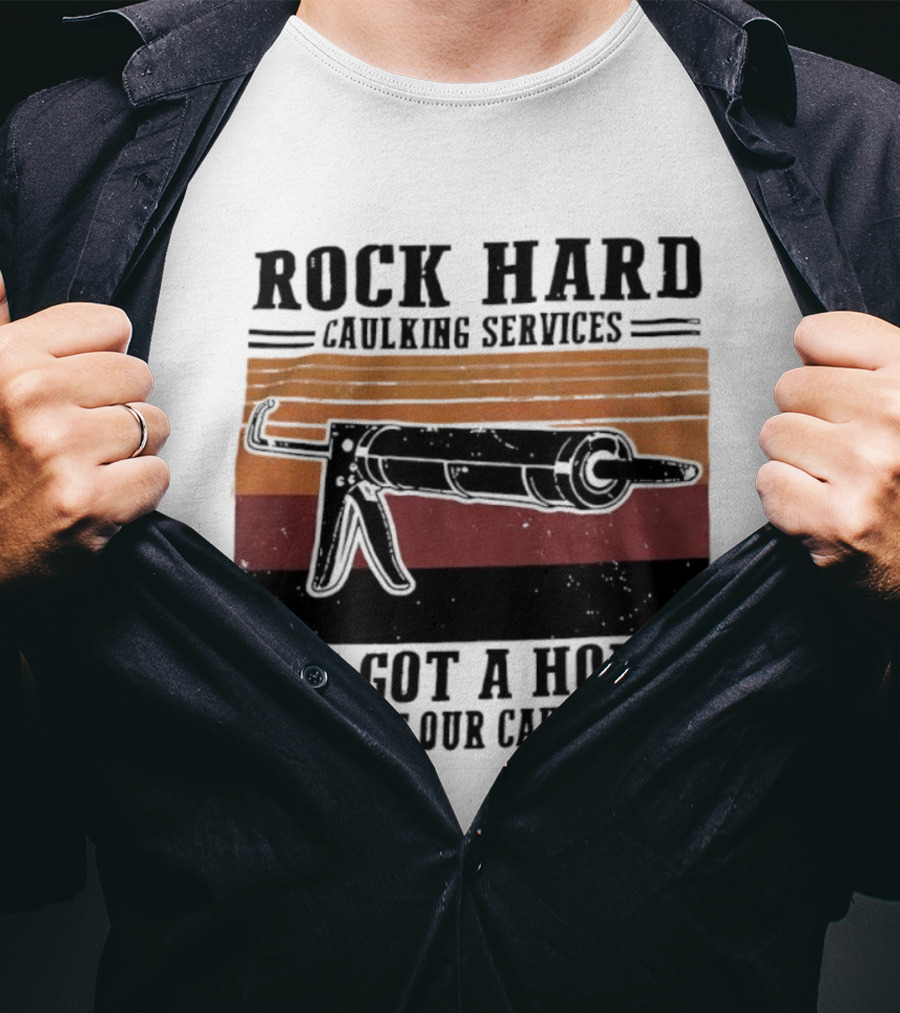 Rock Hard Caulking Services You Got A Hole Let Me Put Our Caulk In It Retro Style T-Shirt