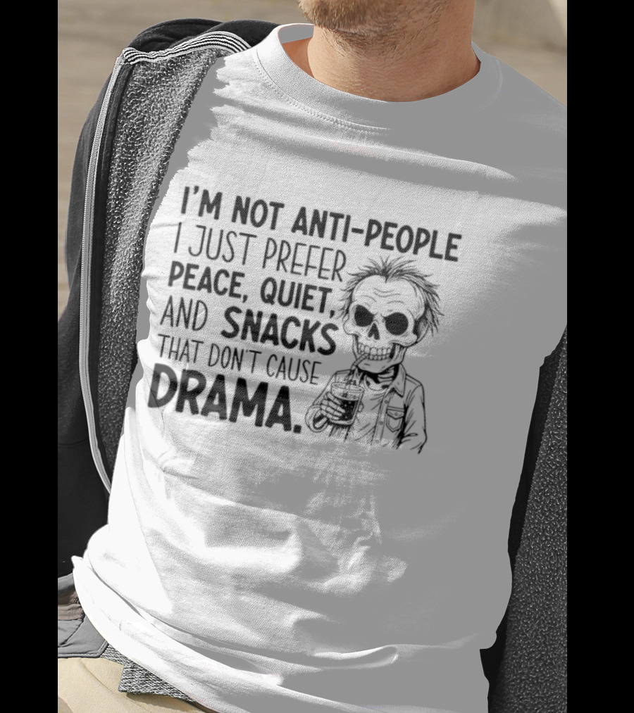 I'm Not Anti-People I Just Prefer Peace Quiet And Snacks That Don't Cause Drama Skeleton T-Shirt