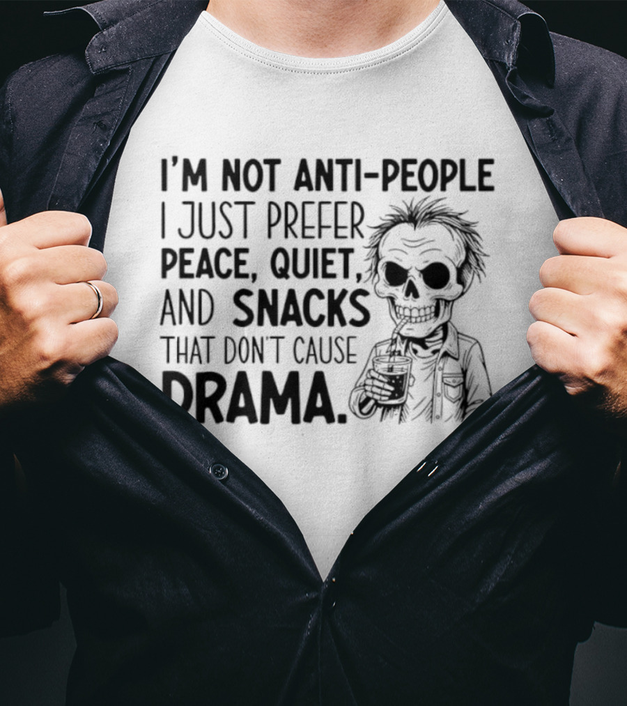 I'm Not Anti-People I Just Prefer Peace Quiet And Snacks That Don't Cause Drama Skeleton T-Shirt